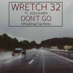 Wretch 32 Ft Josh Kumra - Don't Go (OfficialDrog Trap Remix) ( Free DL)