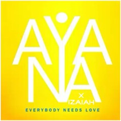 Everybody Needs Love - Ayana George +IZAiAH