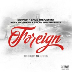 Berner - Foreign (feat. Sage The Gemini x Keek Da Sneak x Snow Tha Product)