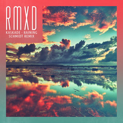 Kaskade & AdamK - Raining (Schmidt Remix)