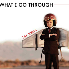 What I Go Through (Prob. by T.M. Beats)