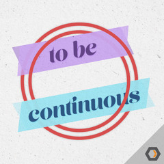To Be Continuous - Ep. #1
