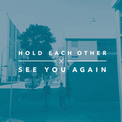 Hold Each Other / See You Again Mashup