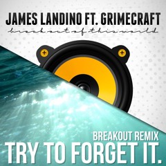 James Landino & Grimecraft vs. Ben Briggs - Try To Forget It (Breakout Remix)