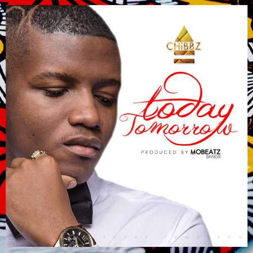 Today Tomorrow -Chibbz Produced By MoBeatz[BangR]