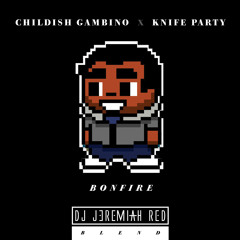 CHILDISH GAMBINO X KNIFE PARTY - BONFIRE (DJ JEREMIAH RED BLEND)
