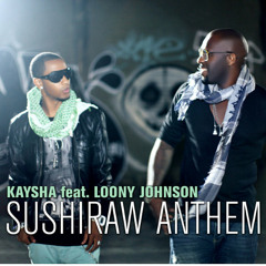 Kaysha feat. Loony Johnson - Sushiraw Anthem