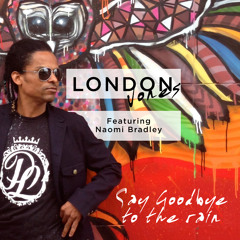 London Jones - Say Goodbye to the Rain (Feat Naomi Bradley)