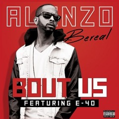 Alonzo Bereal Ft. E - 40 - Bout Us