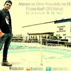 Alesso Vs. One Republic Vs. Dinka - If I Lose Myself Vs.Stay Away(2014 Mashup)-Dj Salmaan & Dj Nur