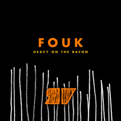 Fouk / Heavy On The Bacon / Preview