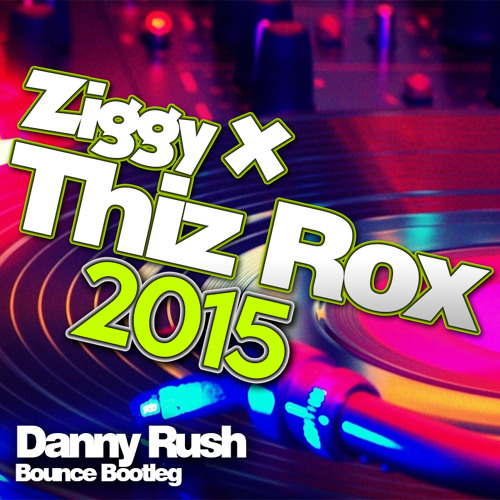 Ziggy X - Thiz Rox 2015 (Danny Rush Bounce Bootleg) [FREE DOWNLOAD]