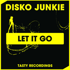 Disko Junkie - Let It Go (Original Mix) Tasty Recordings