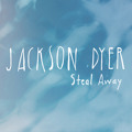 Jackson&#x20;Dyer Steal&#x20;Away Artwork