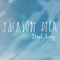 Jackson Dyer - Steal Away