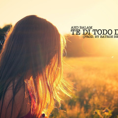 AHD Balam - Te Di Todo De Mi (Prod. By Batros Beat, Claps)