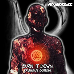 Linkin Park - Burn It Down (Ravenous Bootleg)