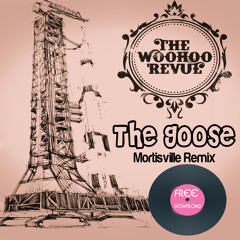 Woohoo Revue - The Goose (Mortisville Remix - 2015 Re - Edit) FREE DOWNLOAD