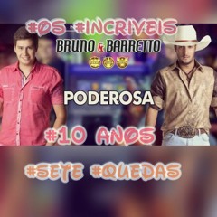 PODEROSA - OS INCRÍVEIS -  SETEQUEDAS-MS /  BRUNO E BARRETO