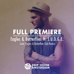 Full Premiere: Eagles & Butterflies ft J.U.D.G.E. - Love (Eagles & Butterflies Club Remix)