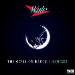 Wale - The Girls On Drugs (Bad Royale Remix)