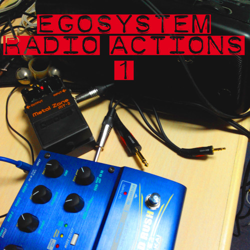 Egosystem: "RADIO ACTIONS 1"