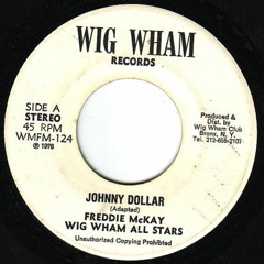 Freddie McKay "Johnny Dollar" w/ version (Wig Wham)
