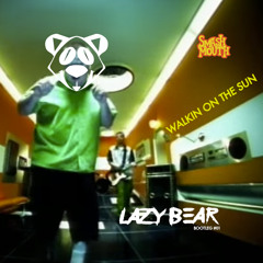 Smash Mouth - Walking On The Sun (Lazy Bear Bootleg)*FREEDL*