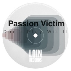 Passion Victim - Don't Play Wit It [FREE DOWNLOAD]