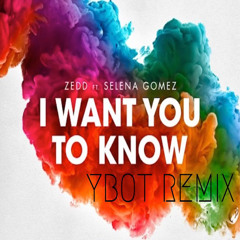 Zedd Ft Selena Gomez - Want You To Know (YBOT REMIX)