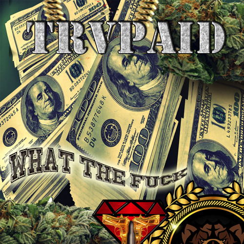 TRVPAID - What The Fuck (TRAP A LOT UNLTD/ SUB DYNASTY EXCLUSIVE)