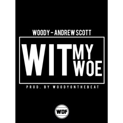 Woody - Wit My Woe Ft. Andrew Scott