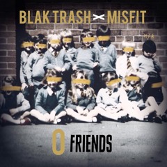 Blak Trash - Zero Friends (Misfit Remix) *Free D/L*