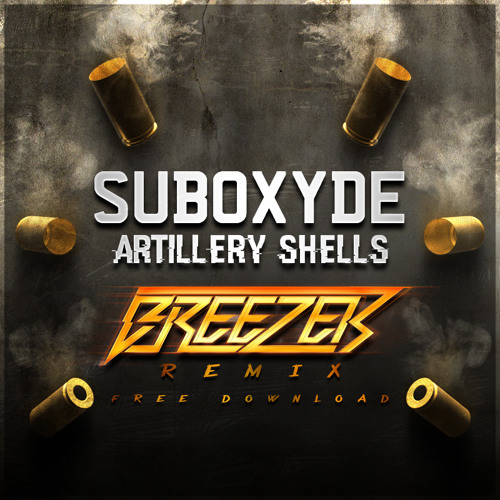 Stream SubOxyde - Artillery Shells (Breezer Remix) [FREE DOWNLOAD!] by ...