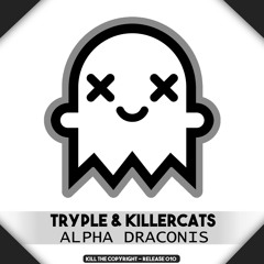 Killercats & Tryple - Alpha Draconis (Kill The Copyright FREE RELEASE)