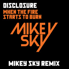 Disclosure - When The Fire Starts To Burn (Mikey Sky Remix)