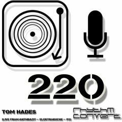 Rhythm Convert(ed) Podcast 220 with Tom Hades (Live at Elektroküche - Part 2)