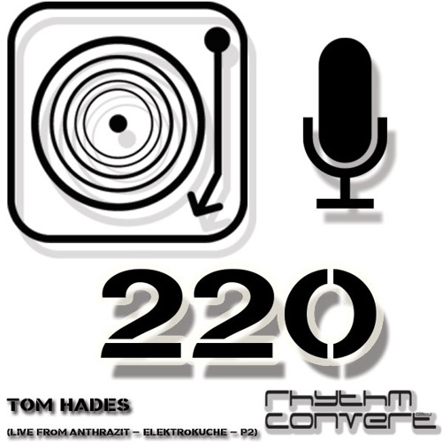 Rhythm Convert(ed) Podcast 220 with Tom Hades (Live at Elektroküche - Part 2)