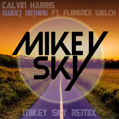 Calvin Harris - Sweet Nothing Ft. Florence Welch (Mikey Sky Remix) [FREE DOWNLOAD]