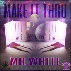 Make It Thru X Mr.White
