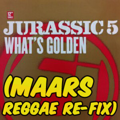 Jurassic 5- Whats Golden (Maars Reggae Re - Fix)