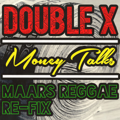 Double X- Money Talks (Maars Reggae Re - Fix)