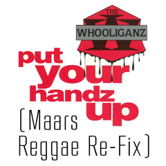 The Whooliganz- Put Ya Handz Up! (Maars Reggae Re - Fix)