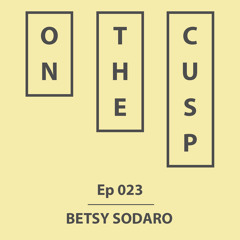 On The Cusp - Ep 023 - Betsy Sodaro