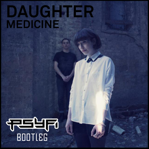Daughter Medicine Psy Fi Remix By Psy Fi Free Download On