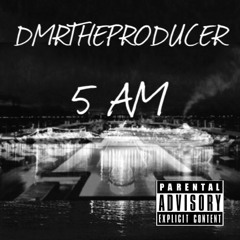 5 AM (Prod By DMR)