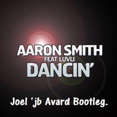 Aaron Smith Feat. Luvli - Dancin (Joel 'jb' Avard 2015 Bootleg)