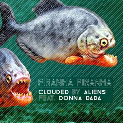 Piranha Piranha - Clouded By Aliens feat. Donna Dada
