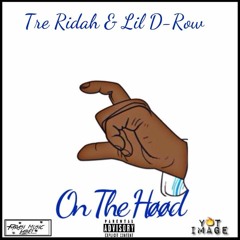 ON THE HOOD - Tre Ridah & Lil D Row