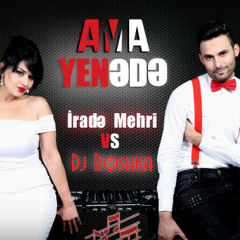 Irade Mehri & Dj Roshka - Ama Yenede (Original Music) 2015